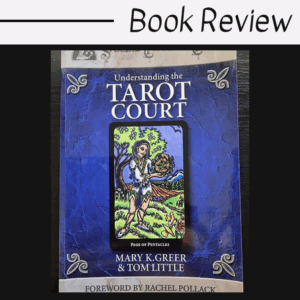 A book titled Understanding the Tarot Court by Mary K. Greer & Tom Little, featuring a Page of Pentacles tarot card on the blue cover. Above, “Book Review” appears in a handwritten font, highlighting Understanding the Tarot Court.