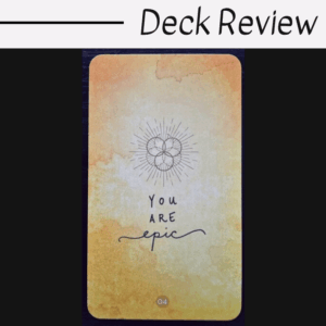 A yellow and orange tarot card from The Sacred Creators Oracle features a radiating heart illustration above the handwritten words You are epic. The card is labeled 04 at the bottom, with Deck Review at the top of the image.