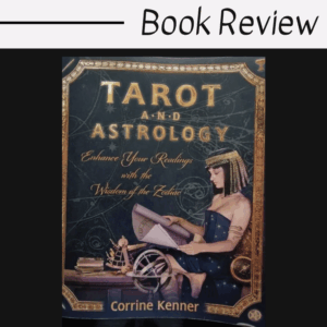 Book cover of Tarot and Astrology by Corrine Kenner, featuring an ancient Egyptian woman in a black dress holding a scroll, surrounded by golden accents and astrological symbols. Perfect for anyone intrigued by Tarot and Astrology. Text above reads Book Review.